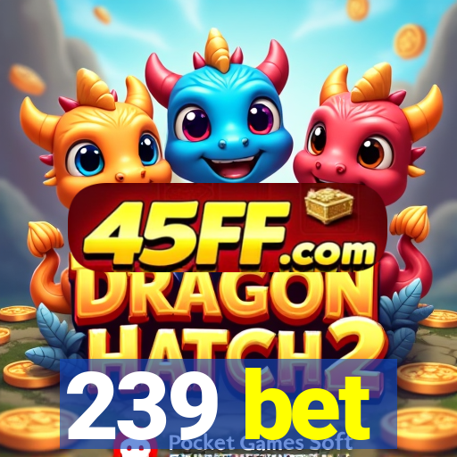 239 bet